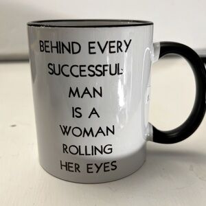 Behind every successful man is a woman rolling her eyes mug